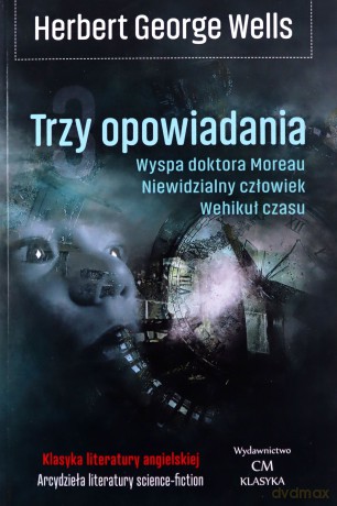 Trzy opowiadania: Wehikuł czasu, Niewidzialny człowiek, Wyspa doktora Moreau - Herbert George Wells [KSIĄŻKA]