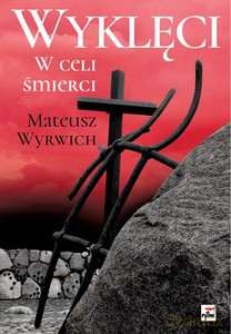 Wyklęci. W celi śmierci - Mateusz Wyrwich [KSIĄŻKA]