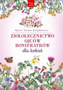 Ziołolecznictwo Ojców Bonifratrów dla kobiet - Teodor Książkiewicz [KSIĄŻKA]