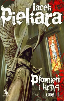 Płomień I Krzyż Tom 1 - Jacek Piekara [KSIĄŻKA]