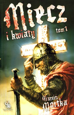 Miecz I Kwiaty Tom I - Marcin Mortka [KSIĄŻKA]