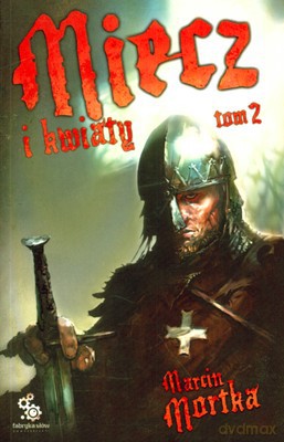 Miecz I Kwiaty Tom 2 - Marcin Mortka [KSIĄŻKA]