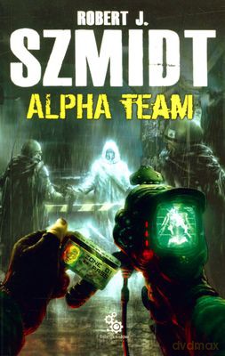 Alpha Team - Robert J.Szmidt [KSIĄŻKA]