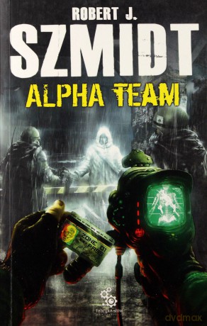 Alpha Team - Robert J.Szmidt [KSIĄŻKA]