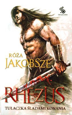 Rhezus Tom 1 Tułaczka Śladami Konania - Róża Jakobsze [KSIĄŻKA]