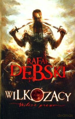 Wilkozacy Wilcze Prawo - Rafał Dębski [KSIĄŻKA]