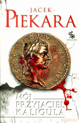 Mój Przyjaciel Kaligula - Jacek Piekara [KSIĄŻKA]