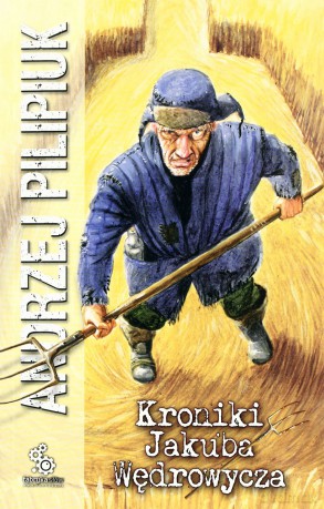 Kroniki Jakuba Wędrowycza Wyd.2011 - Andrzej Pilipiuk [KSIĄŻKA]