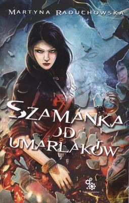 Szamanka Od Umarlaków - Martyna Raduchowska [KSIĄŻKA]