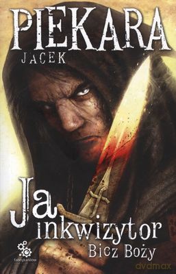 Ja Inkwizytor Bicz Boży - Jacek Piekara [KSIĄŻKA]