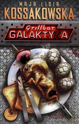 Grillbar Galalktyka - Maja Lidia Kossakowska [KSIĄŻKA]