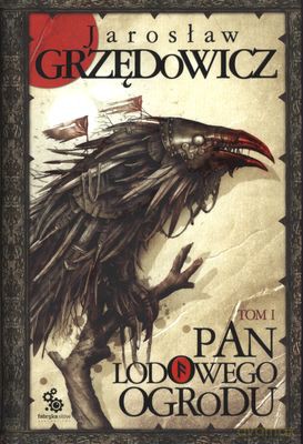 Pan Lodowego Ogrodu Tom I Wyd.2012 - Jarosław Grzedowicz [KSIĄŻKA]
