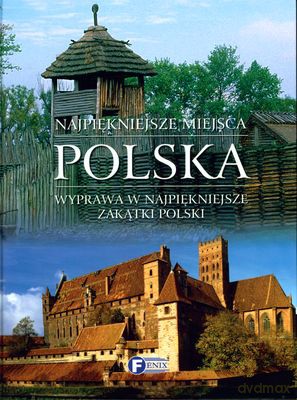 Najpiękniejsze Miejsca Polska Wyprawa W Najpiękniejsze Zakątki Polski (twarda) [KSIĄŻKA]