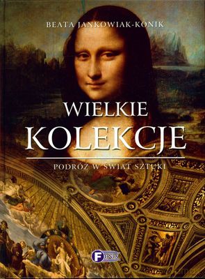 Wielkie Kolekcje Podróż W Świat Sztuki (twarda) - Beata Jankowiak-Konik [KSIĄŻKA]