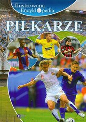 Piłkarze Ilustrowana Encyklopedia (twarda) [KSIĄŻKA]
