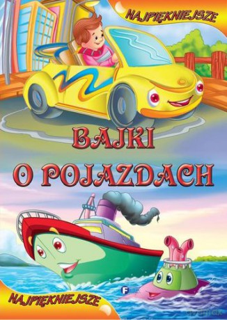 Najpiękniejsze Bajki O Pojazdach (twarda) [KSIĄŻKA]