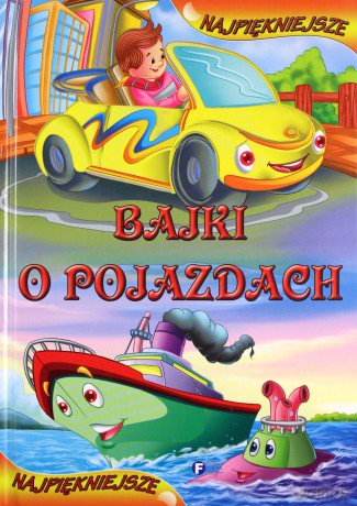 Najpiękniejsze Bajki O Pojazdach (twarda) [KSIĄŻKA]