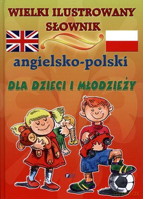 Wielki Ilustrowany Słownik Angielsko - Polski Dla Dzieci I Młodzieży (twarda) [KSIĄŻKA]