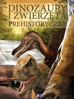 Dinozaury I Zwierzęta Prehistoryczne (twarda) [KSIĄŻKA]