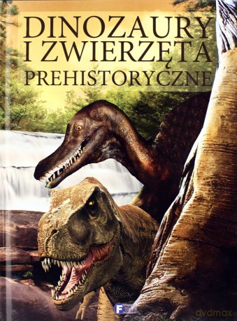 Dinozaury I Zwierzęta Prehistoryczne (twarda) [KSIĄŻKA]
