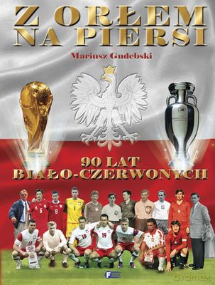 Z Orłem Na Piersi 90 Lat Biało-Czerwonych (twarda) - Mariusz Gudebski [KSIĄŻKA]