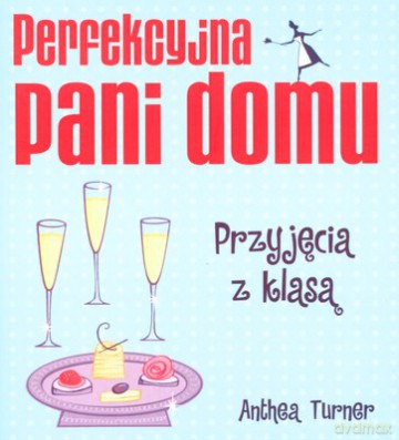 Perfekcyjna Pani Domu Przyjęcie Z Klasą - Athea Turner [KSIĄŻKA]