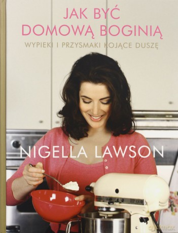 Jak Być Domową Boginią (twarda) - Nigella Lawson [KSIĄŻKA]