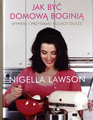 Jak Być Domową Boginią (twarda) - Nigella Lawson [KSIĄŻKA]