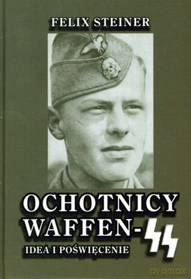 Ochotnicy Waffen Ss Idea I Poświęcenie (twarda) - Felix Steiner [KSIĄŻKA]