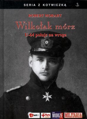 Wilkołak Mórz U-64 Poluje Na Wroga (twarda) - Robert Moraht [KSIĄŻKA]