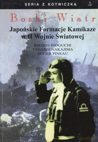 Boski Wiatr. Japońskie Formacje Kamikaze W ii Wojnie Światowej - Pineau Roger [KSIĄŻKA]