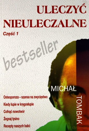 Uleczyć Nieuleczalne 1 (broszurowa) - Michał Tombak [KSIĄŻKA]