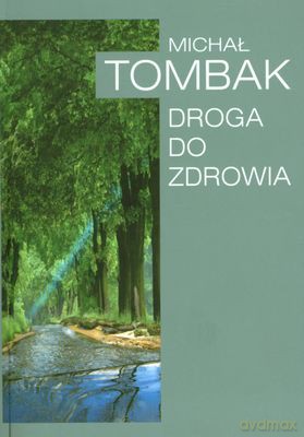 Droga Do Zdrowia (nowa Okładka) (broszurowa) - Michał Tombak [KSIĄŻKA]