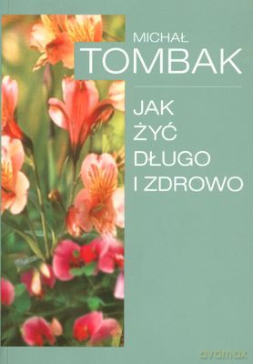 Jak Żyć Długo I Zdrowo (nowa Okładka) - Michał Tombak [KSIĄŻKA]