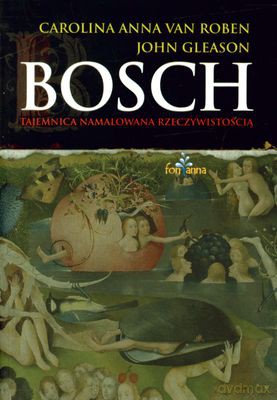 Bosch Tajemnica Namalowana Rzeczywistością - Carolina Anna Van Roben, John Gleason [KSIĄŻKA]
