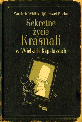 Sekretne życie Krasnali w Wielkich Kapeluszach. - Widłak Wojciech, Pawlak Paweł [KSIĄŻKA]