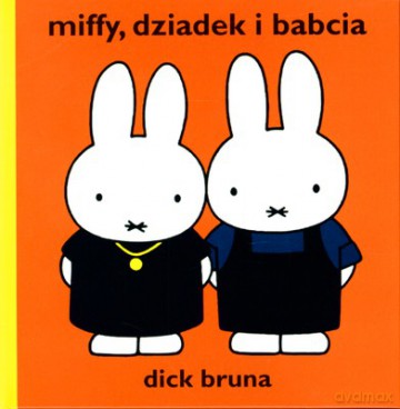 Miffy, dziadek i babcia. - Bruna Dick [KSIĄŻKA]