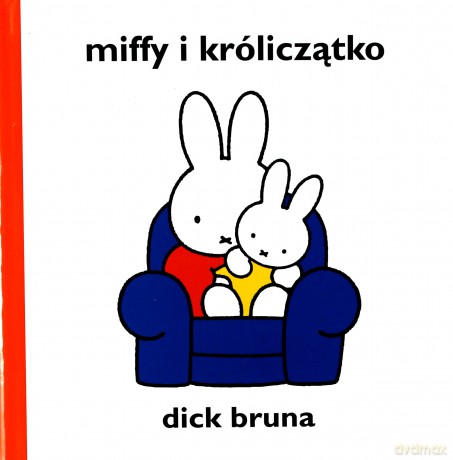 Miffy i króliczątko. - Bruna Dick [KSIĄŻKA]