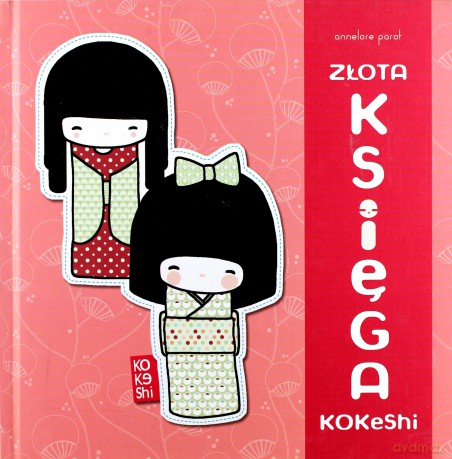Złota księga kokeshi  - Parot Annalore [KSIĄŻKA]