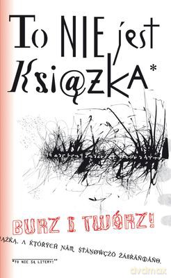 TO NIE JEST KSIĄŻKA. BURZ I TWÓRZ! - graficy mixtvision [KSIĄŻKA]