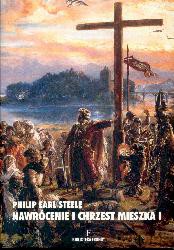 Nawrócenie I Chrzest Mieszka I - Philip Earl Steele [KSIĄŻKA]