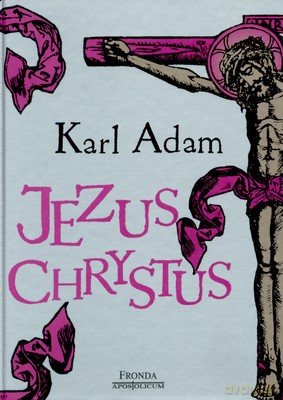 Jezus Chrystus - Karl Adam [KSIĄŻKA]