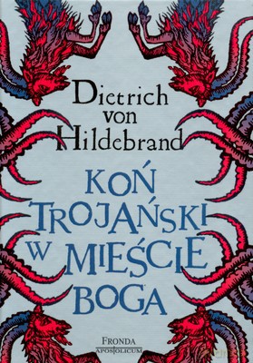 Koń Trojański W Mieście Boga - Dietrich Von Hildebrand [KSIĄŻKA]
