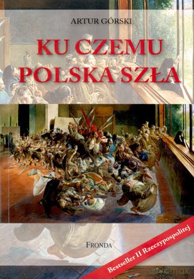 Ku Czemu Polska Szła - Artur Górski [KSIĄŻKA]