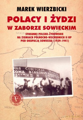 Polacy I Żydzi W Zaborze Sowieckim - Marek Wierzbicki [KSIĄŻKA]