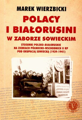 Polacy I Białorusini W Zaborze Sowieckim - Marek Wierzbicki [KSIĄŻKA]