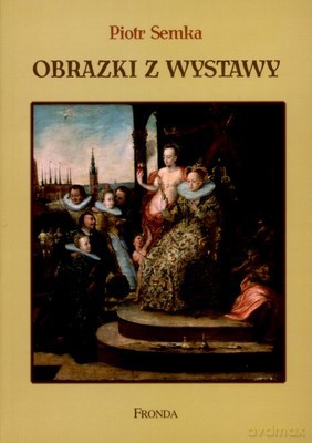 Obrazki Z Wystawy - Piotr Semka [KSIĄŻKA]
