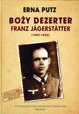 Boży Dezerter Franz Jagerstatter (1907-1943) (twarda) - Erna Putz [KSIĄŻKA]
