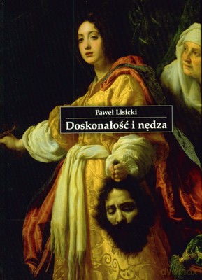 Doskonałość I Nędza (twarda) - Paweł Lisicki [KSIĄŻKA]