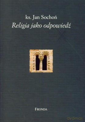Religia Jako Odpowiedź - Ks. Jan Sochoń [KSIĄŻKA]